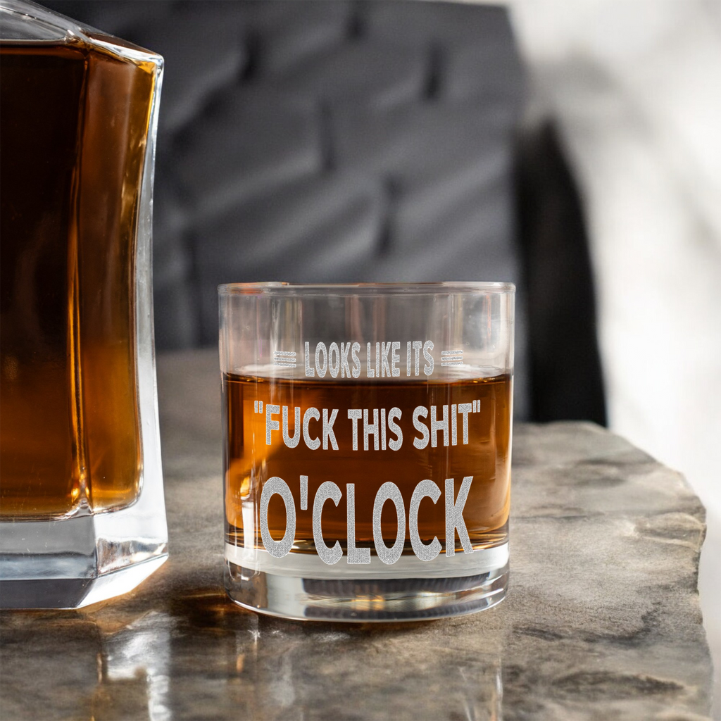 "Looks Like It's Fuck This Shit O'Clock" Rocks Glass